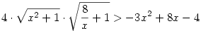 4\cdot{\sqrt{x^2+1}}\cdot{\sqrt{\frac{8}{x}+1}}>-3x^2+8x-4