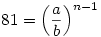 81=\left(\frac ab\right)^{n-1}