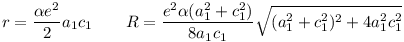 r=\frac{\alpha e^2}{2} a_1 c_1\qquad R=\frac{e^2\alpha(a_1^2+c_1^2)}{8a_1c_1}\sqrt{(a_1^2+c_1^2)^2+4a_1^2c_1^2}