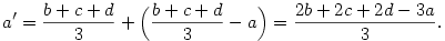 a'={b+c+d\over 3}+\Bigl({b+c+d\over 3}-a\Bigr)={2b+2c+2d-3a\over 3}.