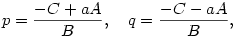 p=\frac{-C+aA}{B},\quad q=\frac{-C-aA}{B},