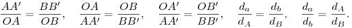\frac{AA'}{OA}=\frac{BB'}{OB},\quad
\frac{OA}{AA'}=\frac{OB}{BB'},\quad
\frac{OA'}{AA'}=\frac{OB'}{BB'},\quad
\frac{d_a}{d_A}=\frac{d_b}{d_B},\quad
\frac{d_a}{d_b}=\frac{d_A}{d_B}.