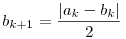 b_{k+1} = \dfrac{|a_k-b_k|}2