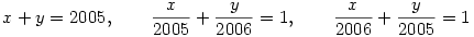 
x+y=2005,\qquad \frac{x}{2005}+ \frac{y}{2006}=1,\qquad \frac{x}{2006}+ \frac{y}{2005}=1
