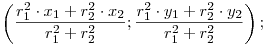 
\left(\frac{r_1^2 \cdot x_1 +r_2^2 \cdot x_2}{r_1^2 +r_2^2};\frac{r_1^2 \cdot y_1 +r_2^2
\cdot y_2}{r_1^2 +r_2^2}\right);
