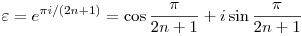 \varepsilon=e^{\pi i/(2n+1)}=\cos\frac{\pi}{2n+1}+i\sin\frac{\pi}{2n+1}
