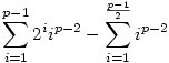 
\sum_{i=1}^{p-1}{2^i i^{p-2}}- \sum_{i=1}^{\frac{p-1}{2}}{i^{p-2}}
