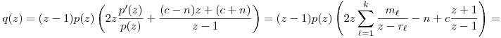 
q(z) = 
(z-1)p(z)\left(2z\frac{p'(z)}{p(z)}+\frac{(c-n)z+(c+n)}{z-1}\right) =
(z-1)p(z) \left(2z\sum_{\ell=1}^k\frac{m_\ell}{z-r_\ell} -n
  +c\frac{z+1}{z-1} \right) =

