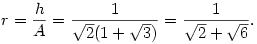 r={h\over A}={1\over \sqrt{2}(1+\sqrt{3})}={1\over \sqrt{2}+\sqrt{6}}.