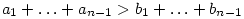 a_1+\ldots+a_{n-1}>b_1+\ldots+b_{n-1}