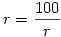 r=\frac{100}{r}