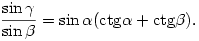 \frac{\sin\gamma}{\sin\beta}=\sin{\alpha}(\rm{ctg}\alpha+ 
\rm{ctg}\beta).