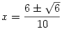 x={6\pm\sqrt6\over10}