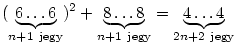 (\underbrace{6\dots6}_{n+1~{\rm jegy}})^2+ \underbrace{8\dots8}_{n+1~{\rm jegy}}=\underbrace{4\dots4}_{2n+2~{\rm jegy}}