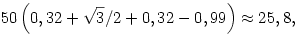 50\left(0,32+\sqrt3/2+0,32-0,99\right)\approx25,8,