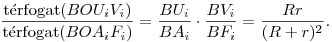 
\dfrac{{\rm t\'erfogat}(BOU_iV_i)}{{\rm t\'erfogat}(BOA_iF_i)} =
\frac{BU_i}{BA_i} \cdot \frac{BV_i}{BF_i} = \dfrac{Rr}{(R+r)^2}.
