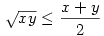 \sqrt{xy}\leq{x+y\over2}