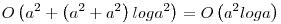 O\left(a^{2}+\left(a^{2}+a^{2}\right)loga^{2}\right)=O\left(a^{2}loga\right)