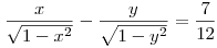 \frac{x}{\sqrt{1-x^2}} -
\frac{y}{\sqrt{1-y^2}} =\frac{7}{12}