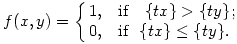 
f(x,y) = \cases{
1, & \text{if \ } \{tx\}>\{ty\}; \\
0, & \text{if \ }\{tx\}\le\{ty\}.
}