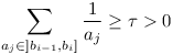 \sum_{a_j\in]b_{i-1},b_i]}\frac{1}{a_j}\geq \tau>0