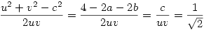 \frac{u^2+v^2-c^2}{2uv}=\frac{4-2a-2b}{2uv}=\frac{c}{uv}=\frac{1}{\sqrt{2}}