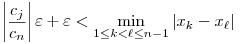 \left|{c_j\over
    c_n}\right|\varepsilon+\varepsilon<\min\limits_{1\leq k<\ell\leq
  n-1}{\left|x_k-x_{\ell}\right|}