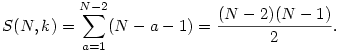 S(N,k)=\sum_{a=1}^{N-2}(N-a-1)=\frac{(N-2)(N-1)}{2}.
