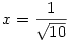 x={1\over\sqrt{10}}