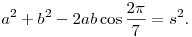 
a^2+b^2-2ab\cos\frac{2\pi}7 = s^2. 