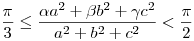 \frac{\pi}{3}\le \frac{\alpha a^2+\beta
  b^2+\gamma c^2}{a^2+b^2+c^2}<\frac{\pi}{2}