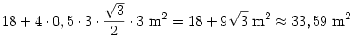 18+4\cdot0,5\cdot3\cdot\frac{\sqrt3}{2}\cdot3~{\rm m}^2=18+9\sqrt3~{\rm m}^2\approx33,59~{\rm m}^2