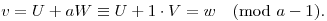 
v = U+aW \equiv U+1\cdot V = w \pmod{a-1}.
