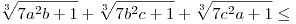 
\root3\of{7a^2b+1}+\root3\of{7b^2c+1}+\root3\of{7c^2a+1} \le
