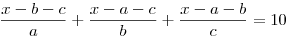 \frac{x-b-c}{a} +\frac{x-a-c}{b}
+\frac{x-a-b}{c}=10
