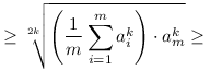 \ge \root {2k}\of{\left(\frac1m\sum_{i=1}^m a_i^k\right)\cdot a_m^k}\ge