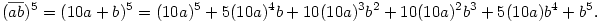 (\overline{ab})^5=(10a+b)^5=(10a)^5+5(10a)^4b+10(10a)^3b^2+10(10a)^2b^3+
5(10a)b^4+b^5.