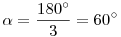 \alpha=\frac{180^\circ}3=60^\circ