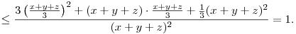 
\le
\frac{3\left(\frac{x+y+z}3\right)^2+
(x+y+z)\cdot\frac{x+y+z}3+\frac13(x+y+z)^2}{(x+y+z)^2}
= 1.
