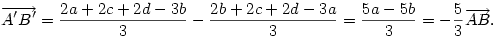 \overrightarrow{A'B'}={2a+2c+2d-3b\over 3}-{2b+2c+2d-3a\over 3}=
{5a-5b\over 3}=-{5\over 3}\overrightarrow{AB}.