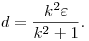 
d=\frac{k^2\varepsilon}{k^2+1}.
