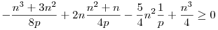 
  -\frac{n^3+3n^2}{8p} +2n\frac{n^2+n}{4p}
  -\frac54n^2\frac1p +\frac{n^3}4 \ge0
