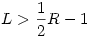 L>\frac12R-1
