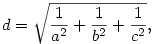 d=\sqrt{\frac{1}{a^2}+\frac{1}{b^2}+\frac{1}{c^2}},