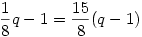 {1\over8}q-1={15\over8}(q-1)