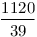 \frac{1120}{39}