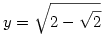 y=\sqrt{2-\sqrt{2}}