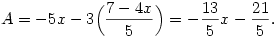 A=-5x-3\Bigl({7-4x\over 5}\Bigr)=-{13\over 5}x-{21\over 5}.