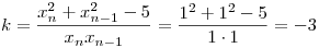 k=\frac{x_n^2+x_{n-1}^2-5}{x_nx_{n-1}}=\frac{1^2+1^2-5}{1\cdot 1}=-3