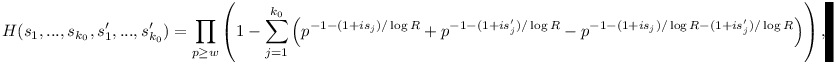 H(s_1,...,s_{k_0},s_1',...,s_{k_0}')= \prod_{p\geq w} \left(1-\sum_{j=1}^{k_0} \left(p^{-1-(1+is_j)/\log R}+ p^{-1-(1+is_j')/\log R}-p^{-1-(1+is_j)/\log R-(1+is_j')/\log R}\right)\right),